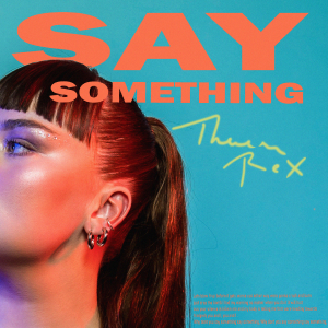 Theresa Rex - Say Something