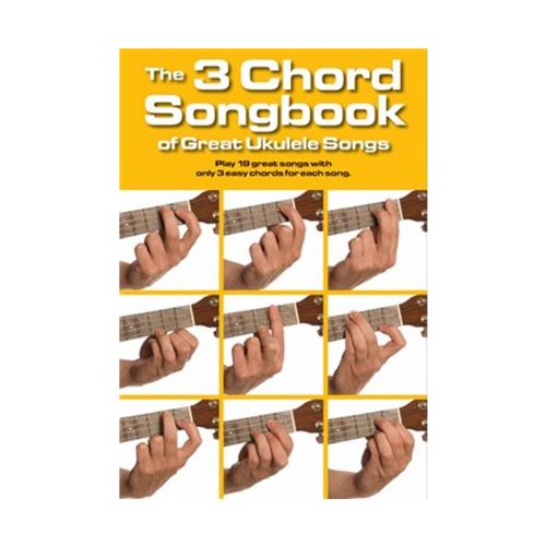 The 3 Chord Songbook Of Great Ukulele Songs